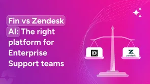 Fin vs Zendesk AI: The right platform for enterprise support teams Fin vs Zendesk AI: The right platform for enterprise support teams