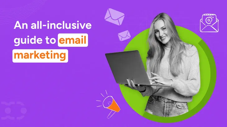 An all-inclusive guide to email marketing