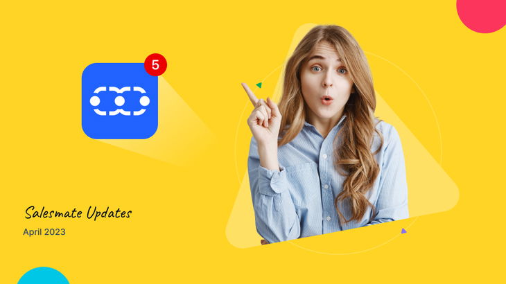 April 2023: 5 Improvements in Contacts, Companies, Salesmate Chat & more