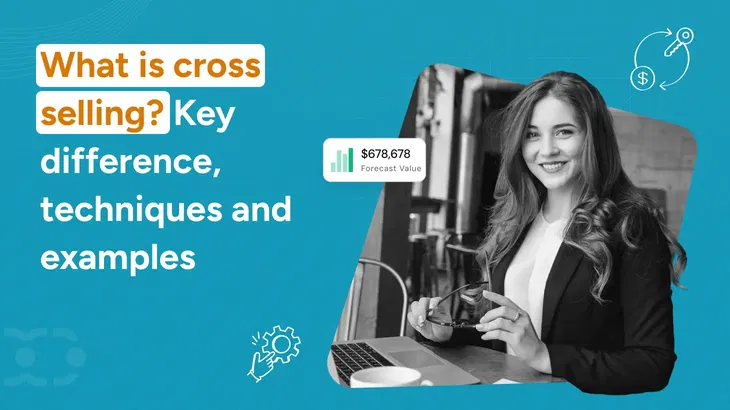 What is cross selling? Key differences, techniques and examples