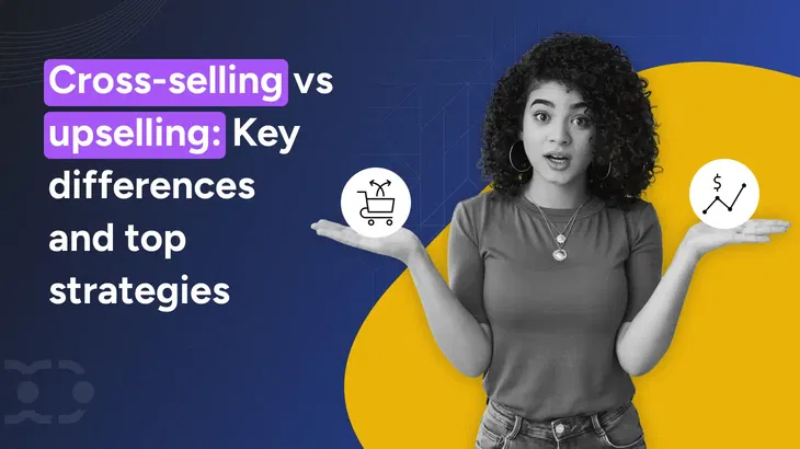 Cross selling vs Upselling: Which strategy fits your business? 