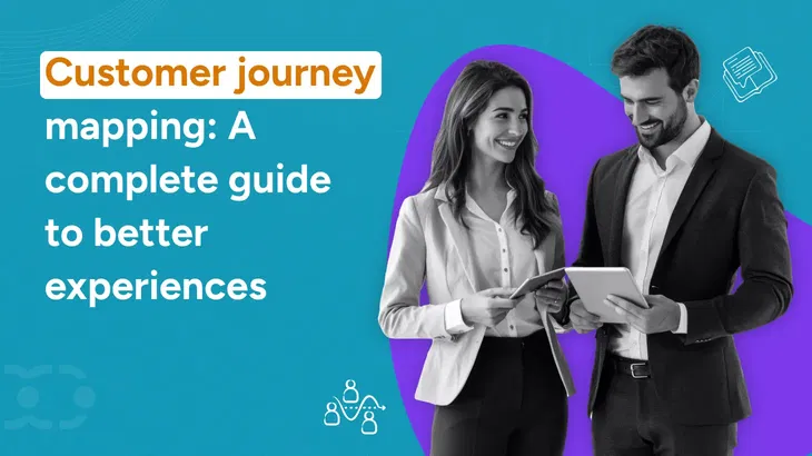 Customer journey mapping: A complete guide to better experiences