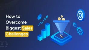 10 Biggest Sales Challenges and How to Overcome Them 10 Biggest Sales Challenges and How to Overcome Them