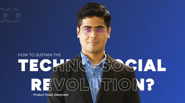 How to sustain the techno-social revolution? Insights from Salesmate’s Product Head