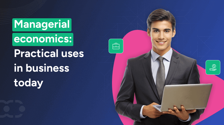 Managerial economics: Practical uses in business today