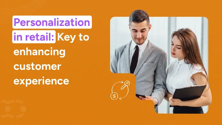 Personalization in retail: Key to enhancing customer experience