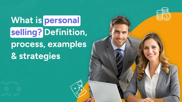 What is personal selling? Definition, process, examples & strategies