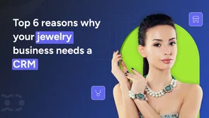 Reasons why your jewelry businesses need a CRM Why your jewelry business needs a CRM? Know 6 reasons